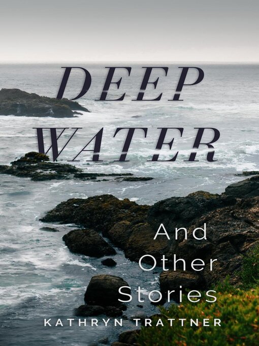 Title details for Deep Water and Other Stories by Kathryn Trattner - Available